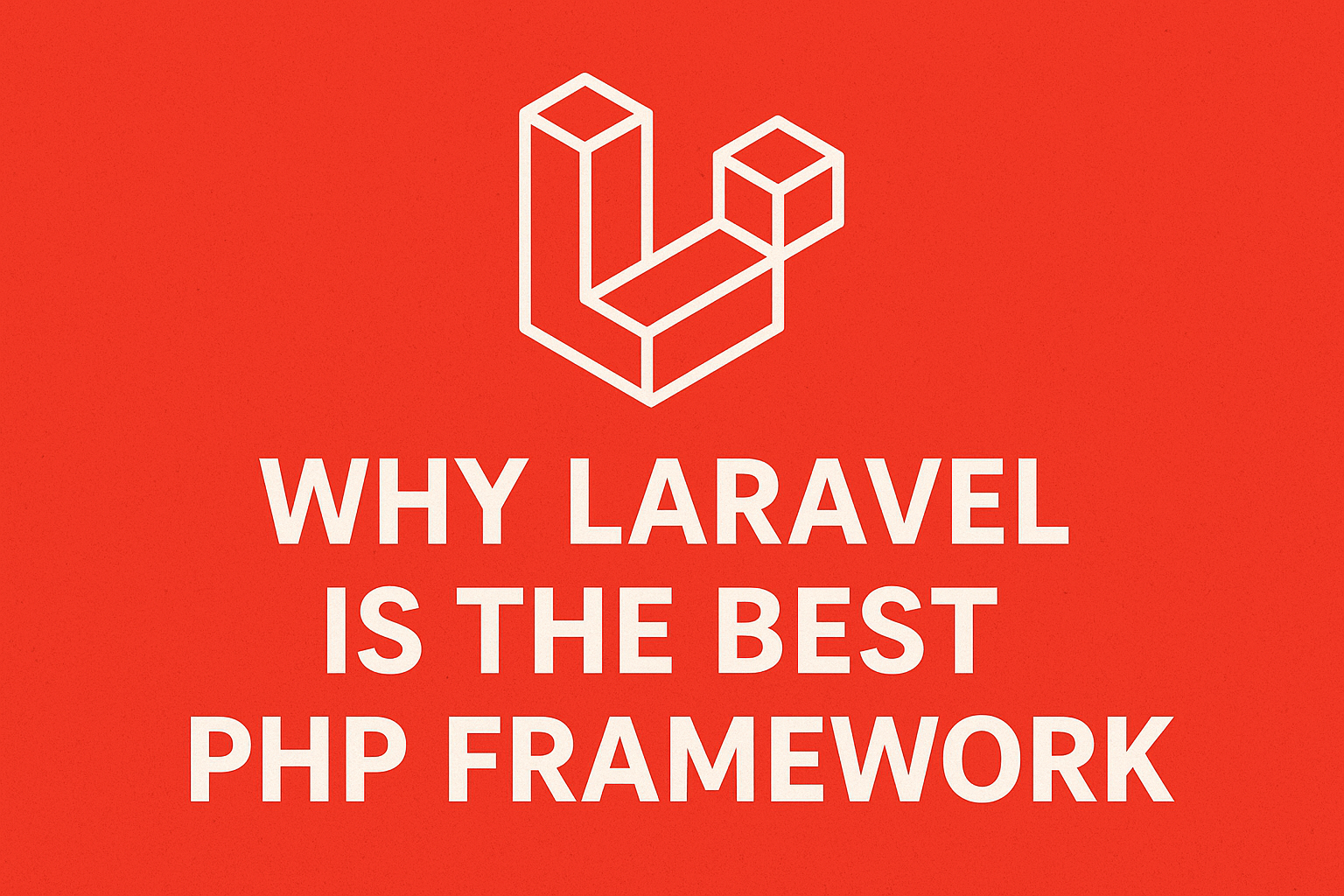Why Laravel Is the Best PHP Framework Why Laravel Is the Best PHP Framework